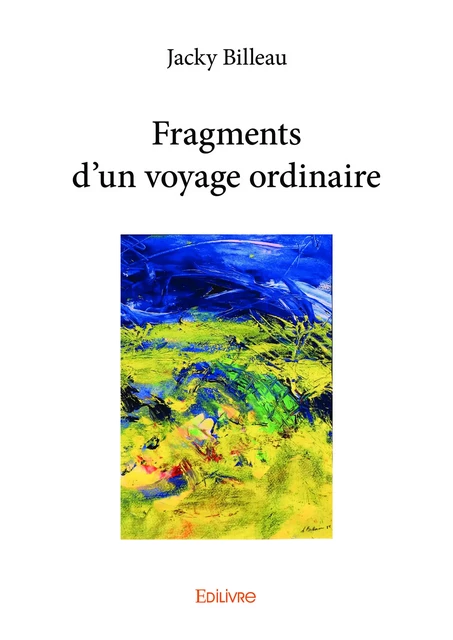 Fragments d'un voyage ordinaire - Jacky Billeau - Editions Edilivre