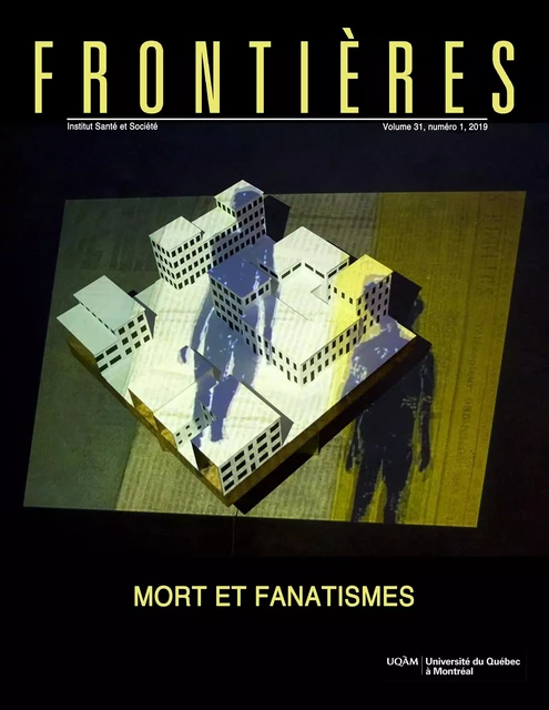 Frontières. Mort et fanatismes (vol. 31, no. 1,  2019) - Marc Imbeault, Monique Lauret, Marc-André Argentino, André Gagné, Frédéric Boily, Isabelle Lemelin, Martin Geoffroy, Gabrielle Roy - Université du Québec à Montréal - Frontières