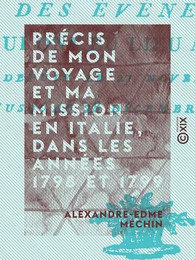 Précis de mon voyage et ma mission en Italie, dans les années 1798 et 1799 et relation des événemens qui ont eu lieu à Viterbe, depuis le 27 novembre 1798 jusqu'au 28 décembre suivant