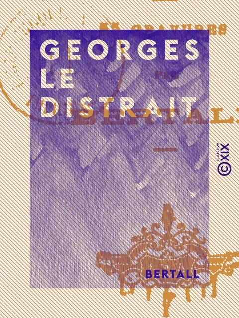 Georges le distrait -  Bertall - Collection XIX