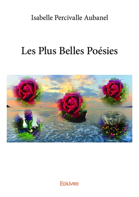 Les Plus Belles Poésies - Isabelle Percivalle Aubanel - Editions Edilivre