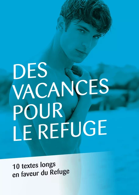 Des vacances pour Le Refuge -  Collectif de 10 Auteurs - Éditions Textes Gais