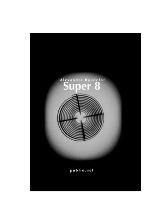 Super 8 - Alexandra Baudelot - publie.net