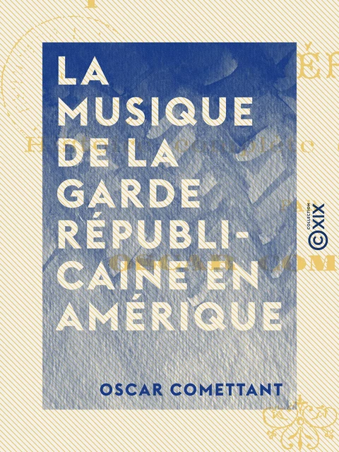 La Musique de la garde républicaine en Amérique - Oscar Comettant - Collection XIX