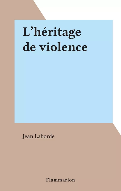 L'héritage de violence - Jean Laborde - Flammarion (réédition numérique FeniXX)