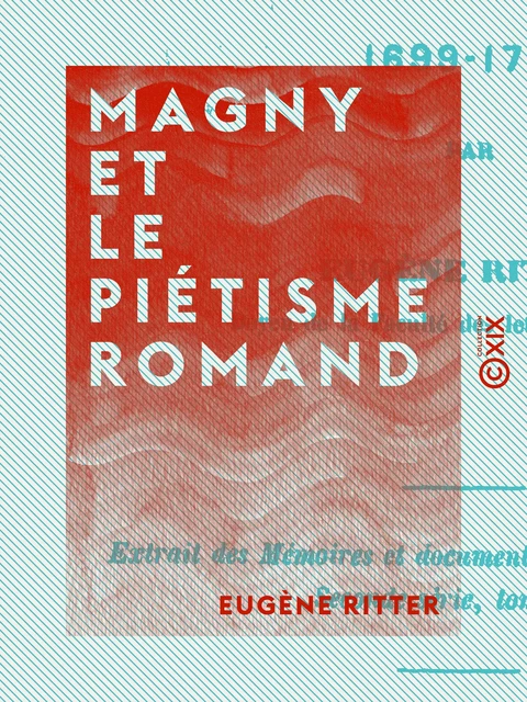 Magny et le piétisme romand - Eugène Ritter - Collection XIX