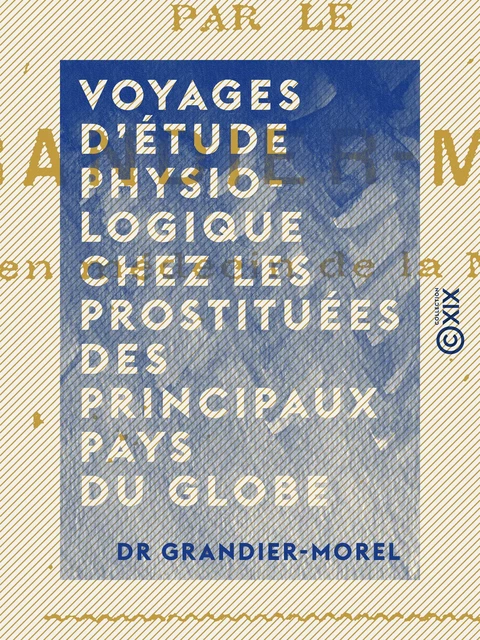 Voyages d'étude physiologique chez les prostituées des principaux pays du globe - Dr Grandier-Morel - Collection XIX