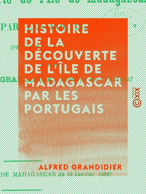 Histoire de la découverte de l'île de Madagascar par les Portugais - Alfred Grandidier - Collection XIX