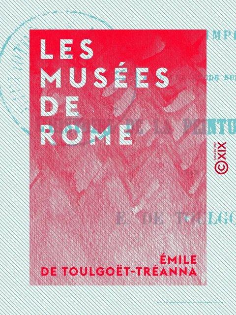 Les Musées de Rome - Émile de Toulgoët-Tréanna - Collection XIX