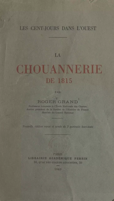 La chouannerie de 1815 : les Cent-jours dans l'Ouest - Roger Grand - (Perrin) réédition numérique FeniXX