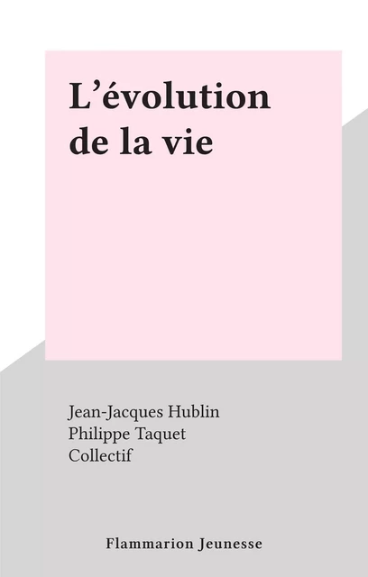 L'évolution de la vie - Jean-Jacques Hublin - Flammarion Jeunesse (réédition numérique FeniXX) 