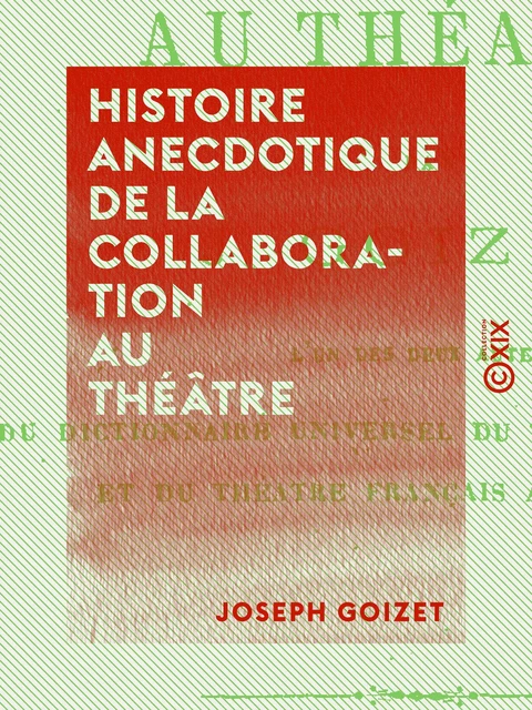 Histoire anecdotique de la collaboration au théâtre - Joseph Goizet - Collection XIX