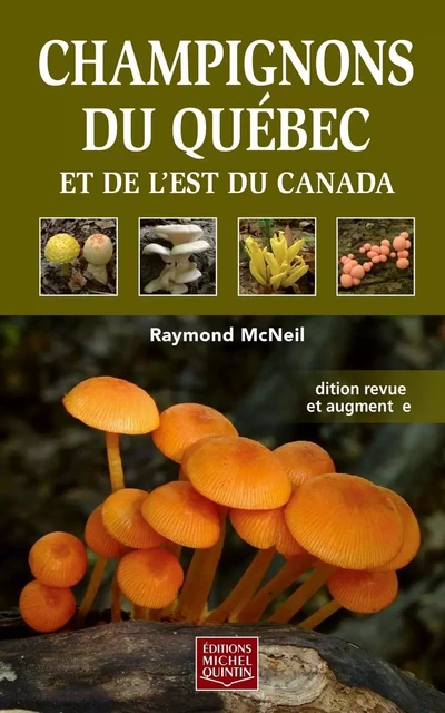 Champignons du Québec et de l'est du Canada - Raymond McNeil - Éditions Michel Quintin