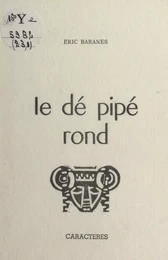 Le dé pipé rond