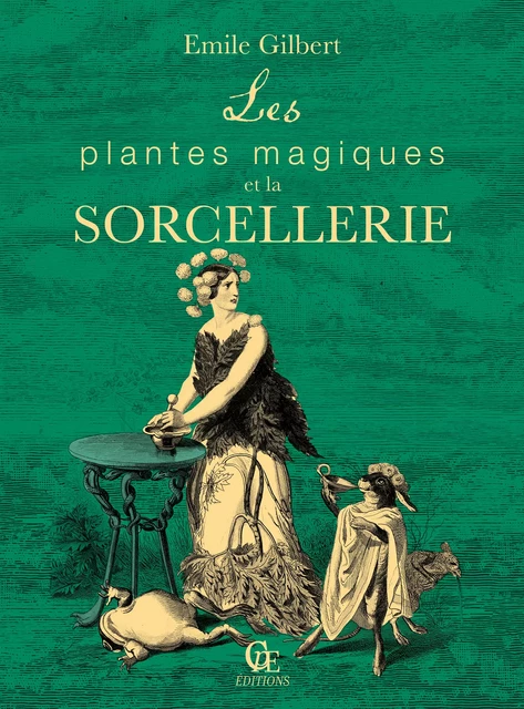 Les plantes magiques et la sorcellerie - Émile Gilbert - CPE Éditions