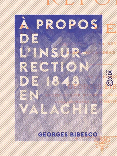 À propos de l'insurrection de 1848 en Valachie - Georges Bibesco - Collection XIX