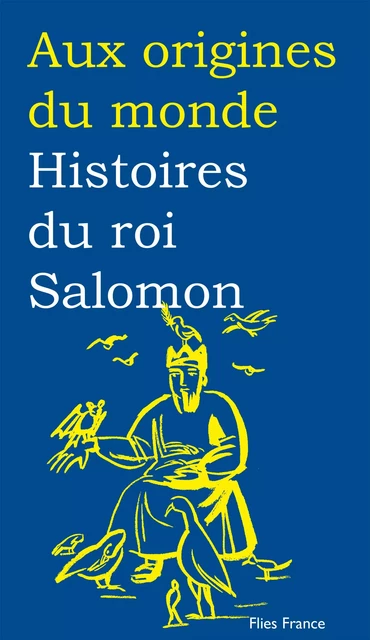 Histoires du roi Salomon - Catherine Zarcate,  Aux origines du monde - Flies France Éditions