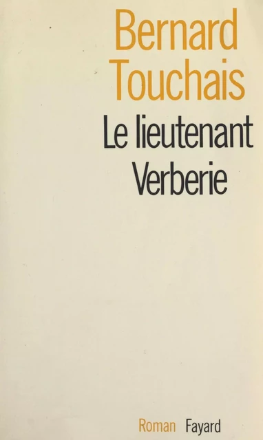 Le lieutenant Verberie - Bernard Touchais - (Fayard) réédition numérique FeniXX