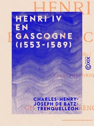 Henri IV en Gascogne (1553-1589)