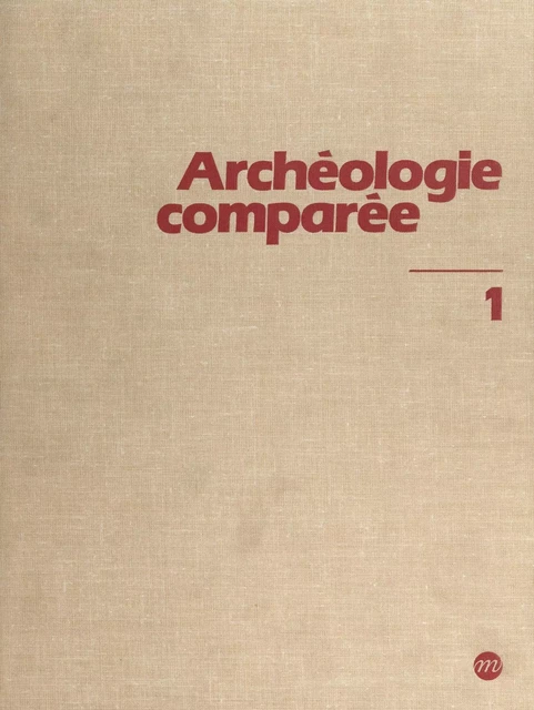 Archéologie comparée (1) : Afrique, Europe occidentale et centrale - Françoise Beck, Jean-Jacques Cleyet-Merle, Alain Duval, Christiane Eluère, Françoise Vallet - (Réunion des musées nationaux - Grand Palais) réédition numérique FeniXX