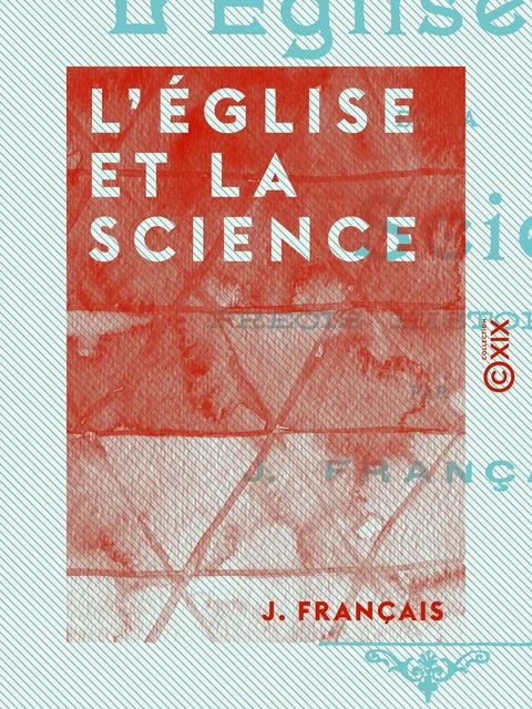 L'Église et la Science - J. Français - Collection XIX