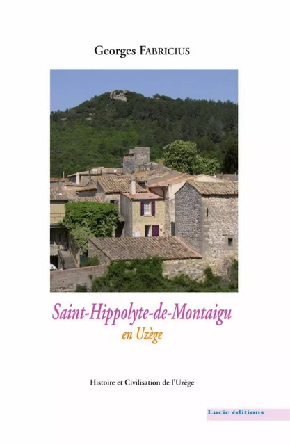 Saint-Hippolyte-de-Montaigu en Uzège - Georges Fabricius - Lucie éditions