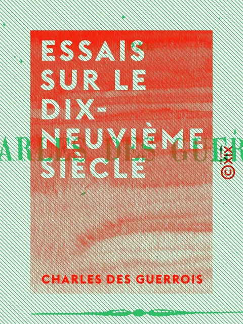 Essais sur le dix-neuvième siècle - Charles des Guerrois - Collection XIX