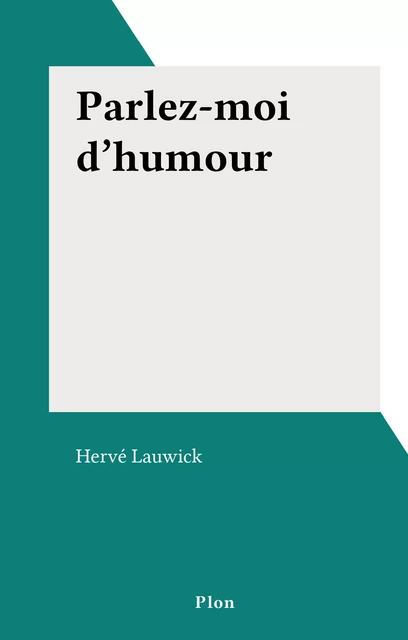 Parlez-moi d'humour - Hervé Lauwick - (Plon) réédition numérique FeniXX