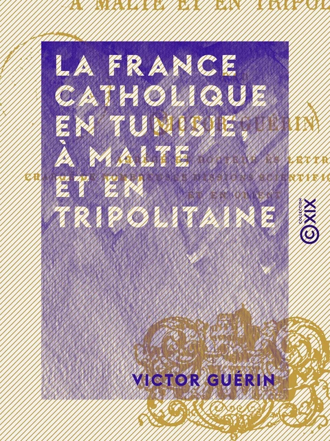 La France catholique en Tunisie, à Malte et en Tripolitaine - Victor Guérin - Collection XIX