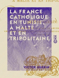 La France catholique en Tunisie, à Malte et en Tripolitaine