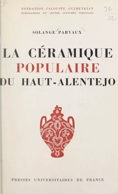 La céramique populaire du Haut-Alentejo - Solange Parvaux - (Presses universitaires de France) réédition numérique FeniXX