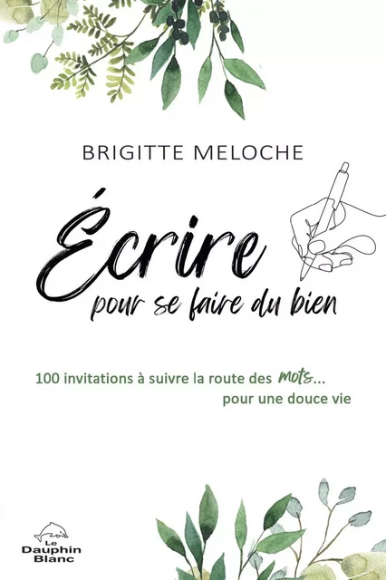 Écrire pour se faire du bien - Brigitte Meloche - Dauphin Blanc