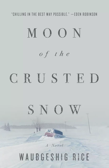 Moon of the Crusted Snow - Waubgeshig Rice - ECW Press