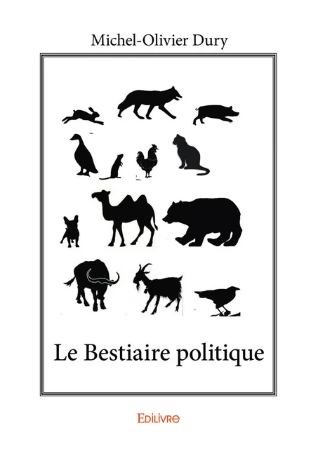 Le Bestiaire politique - Michel-Olivier Dury - Editions Edilivre