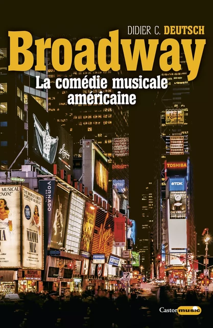 Broadway, la comédie musicale américaine - Didier C. Deutsch - Le Castor Astral éditeur