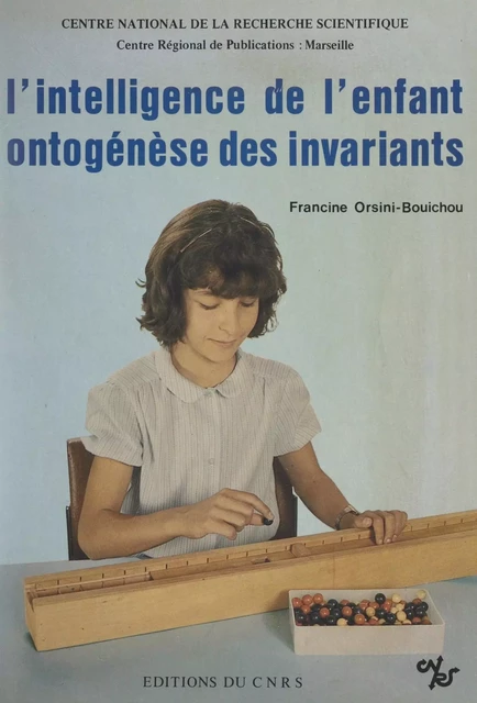 L'intelligence de l'enfant, ontogenèse des invariants -  Centre régional (Marseille) du CNRS, Francine Orsini-Bouichou - CNRS Éditions (réédition numérique FeniXX)