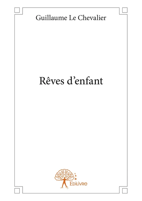 Rêves d'enfant - Guillaume le Chevalier - Editions Edilivre