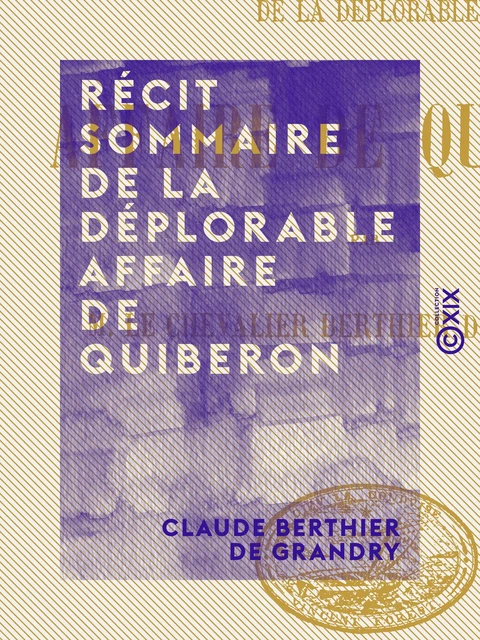 Récit sommaire de la déplorable affaire de Quiberon - Claude Berthier de Grandry - Collection XIX