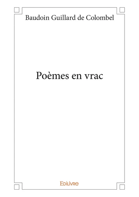 Poèmes en vrac - Baudoin Guillard de Colombel - Editions Edilivre