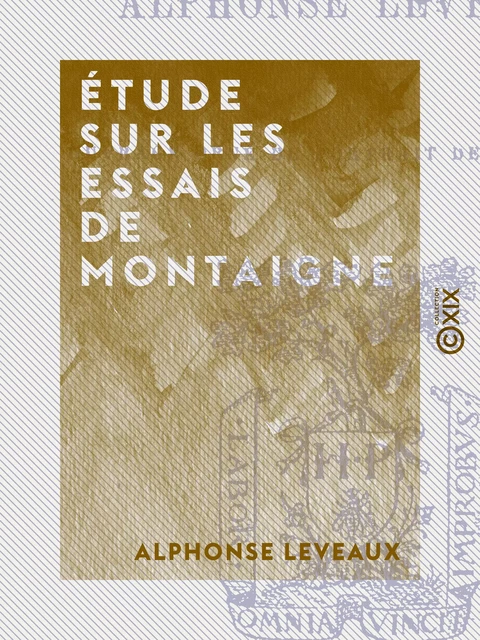 Étude sur les Essais de Montaigne - Alphonse Leveaux - Collection XIX