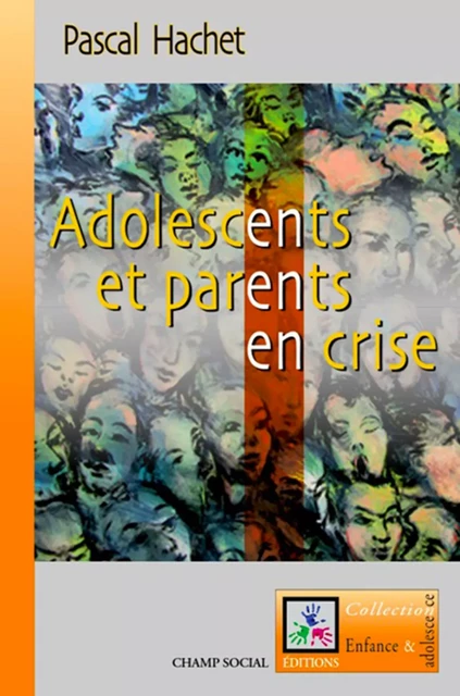 Adolescents et parents en crise - Pascal Hachet - Champ social Editions