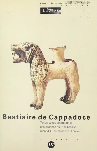 Bestiaire de Cappadoce : terres cuites zoomorphes anatoliennes du IIe millénaire av. J.-C. au Musée du Louvre - Sylvestre Dupré - (Réunion des musées nationaux - Grand Palais) réédition numérique FeniXX