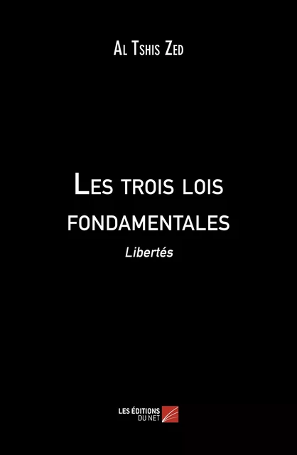 Les trois lois fondamentales - Al Tshis Zed - Les Éditions du Net