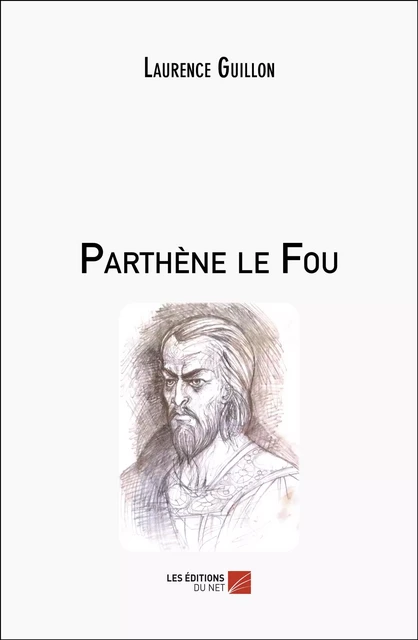 Parthène le Fou - Laurence Guillon - Les Éditions du Net