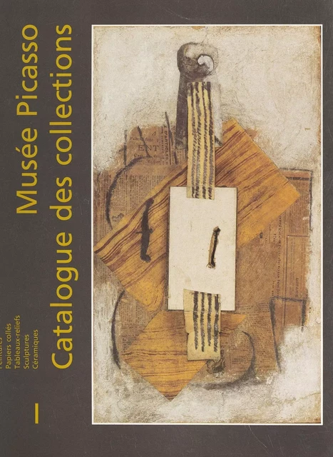 Musée Picasso, catalogue des collections (1) : peintures, papiers collés, tableaux-reliefs, sculptures, céramiques - Marie-Laure Besnard-Bernadac, Michèle Richet, Hélène Seckel - (Réunion des musées nationaux - Grand Palais) réédition numérique FeniXX