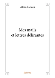 Mes mails et lettres délirantes