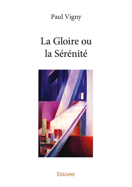 La Gloire ou la Sérénité - Paul Vigny - Editions Edilivre