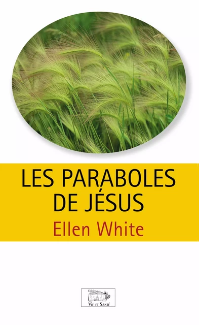 Les paraboles de Jésus - Ellen G. White - Éditions Vie et Santé