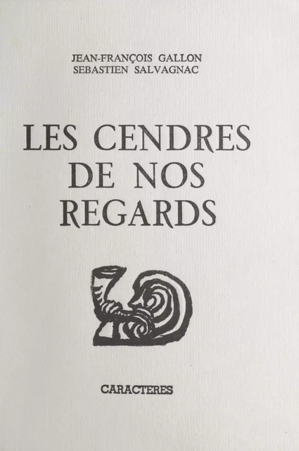 Les cendres de nos regards - Jean-François Gallon, Sébastien Salvagnac - Caractères (réédition numérique FeniXX)