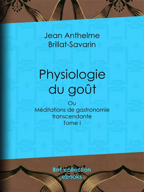 Physiologie du goût - Jean Anthelme Brillat-Savarin - BnF collection ebooks